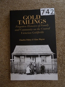 Book, Charles Fahey & Alan Mayne, Gold Tailings - Forgotten Histories of Family and Community on the Central Victorian Goldfields, 2010