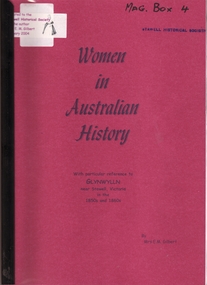 Book, Mrs E. M. Gilbert, Women in Australian History - With particular reference to Glynwylln near Stawell, 2004