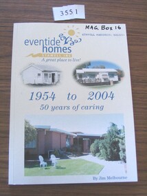 Book, Jim Melbourne, Eventide Homes Stawell Inc, A Great Place to Live, 1954 to 2004, 50 Years of Caring, 2004