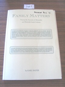 Book, Karl Bader, Family Matters - Tracing the Ancestry of Alexander and Elizabeth Sarah Graham, 1994