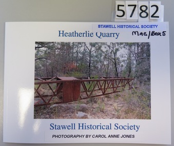Book, Carol Anne Jones, Heatherlie Quarry - Stawell Historical Society -  Pictorial Booklet, 2016