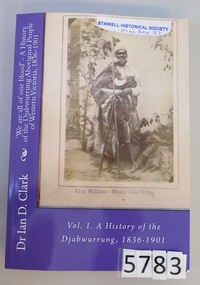 Book, Dr. Ian Clark, Vol 1.  A History of the Djabwurrung, 1836-1901, 2016
