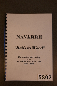 Book, D.A. Robson - Ararat, Navarre "Rails to Wood". The opening and closing of the Navarre Railway Line 1914-1954`, 2000