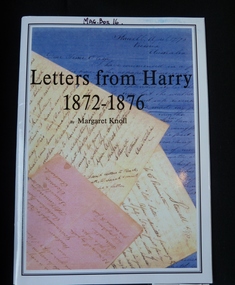 Book, Margaret Knoll, Letters from Harry 1872-1876b - Previously Cat No 3606, 2005