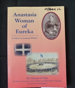 Book, Vivienne Worthington, Anastasia Woman of Eureka. A Tribute to Anastasia Withers - Previously Cat No 3607, 2004