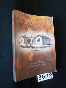 Book, Gary Withers, History of Stawell Hospital - Previously Cat No 3628, 2009