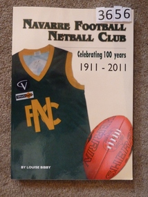 Book, Louise Biddy, Navarre Football Netball Club – Celebrating 100 Years 1911-2011 - Previously Cat No 3656, 2011