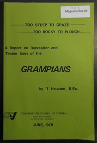 Book - Report, Grampians: A Report on recreation and Timber Uses of.   Too Steep to Graze - Too Rocky to Plough, 1979
