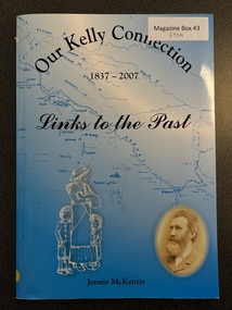Book - Family History, Jennie McKenzie, Our Kelly Connection  -1837-2007 - Links to the Past, 2008