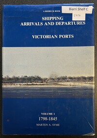 Book - History, Marten A Syme, Shipping Arrivals and Departures V.I. 1798 -1845 Victorian Ports