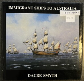Book - Immigrant History, Immigrant Ships to Australia : Author Dacre Smyth