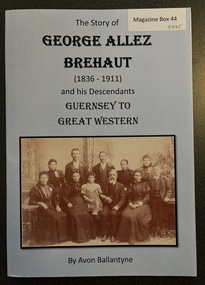 Book, The Story of George Allez Brehaut 1836-1911, and his desendants. Guernsey to Great Western