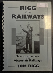 Book, Tom Rigg, Rigg of the Railways. Station Master's of the Victorian Railways, 2001