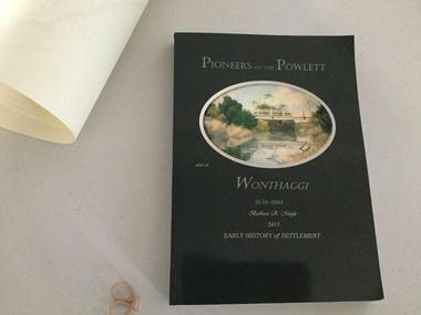 Book and Map, Barbara Moyle, Pioneers on tthe Powlett and at Wonthaggi 1878-1910, 2015