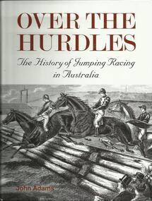 Book, Over The Hurdles-The History of Jumping Racing in Victoria by John Adams