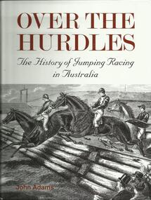 Book, Over The Hurdles-The History of Jumping Racing in Victoria by John Adams