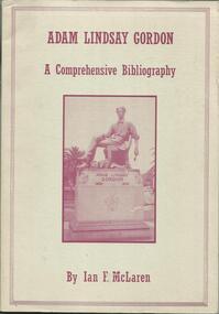 Book, Adam Lindsay Gordon a Comprehensive Bibliography by Ian F McLaren.-University of Melbourne Library 1986
