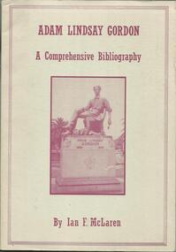 Book, Adam Lindsay Gordon. A Comprehensive Bibliography- By Ian F. McLaren- University of Melbourne Library- 1986