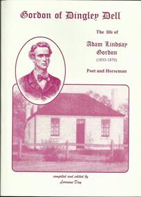 Book, Gordon of Dingley Dell-The Life of Adam Lindsay Gordon Poet and Horseman- Compiled and edited by Lorraine Day-2003-Freestyle Productions