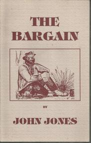 Book, The Bargain By John Jones- Published by Rose Jones Mount Gambier- Millicent Print, Millicent.SA. 1994