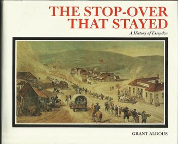 Book, The Stop-Over That Stayed- A History of Essendon- Grant Aldous- Griffin Press Ltd