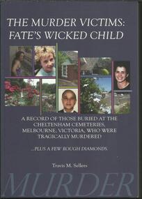 Book, Murder Victims- Fate's Wicked Child- A Record of those Buried at the Cheltenham Melbourne Cemeteries- Travis m Sellers 2011