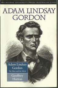 Book, Adam Lindsay Gordon- The Man and The Myth- Geoffrey Hutton- Melbourne University Press- 1996