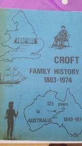 Booklet, Family History of Records of Thomas Croft and his descendants 1803-1974; their life and records in Australia 1849-1974, Circa 1973