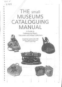 Manual - The Small Museums Cataloguing Manual, Museum Australia (Victoria) et al, 1996