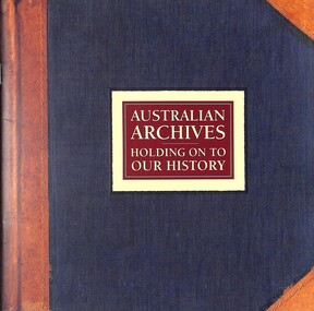 Booklet - Australian Archives Holding On To Our History, Australian Archives