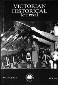 Journal - Victorian Historical Journal Volume 85 Number 1 June 2014, Royal Historical Society of Victoria, June 2014