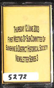 Archive - Sunshine And District Historical Society Newsletter Sub Committee Newsletter Series 3 2003 Audio Tape, Sunshine and District Historical Society Inc, 12th June 2003