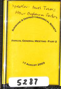Archive - Sunshine and District Historical Society Annual General Meeting 2003 Audio Tape 2, Sunshine and District Historical Society Inc, 17th August 2003