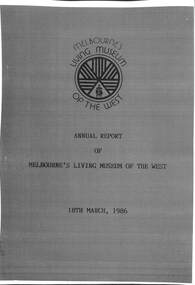 Administrative record - Melbourne's Living Museum of the West Incorporated Annual Report, Living Museum of the West