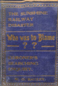 Book - The Sunshine railway disaster - who was to blame - Coroners searching enquiry, Bagley W O