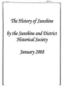 Document - The History of Sunshine by the Sunshine & District Historical Society January 2008, Sunshine and District Historical Society