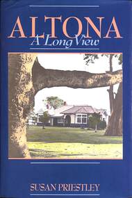 Book - Altona A Long View, Hargreen Publishing  Company in conjunction with the City of Altona, 1988