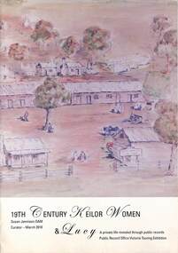 Booklet - 19thy Century Keilor Women & Lucy. A private life revealed through public records, Jennison, Susan et al, 2010