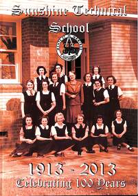 Book - Sunshine Technical School  1913 - 2013 Celebrating 100 Years, Sunshine College, 2013