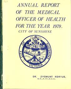Administrative record - Annual Report of the Medical Officer of Health for the year 1979 City of Sunshine, Dr Zygmunt Kortus