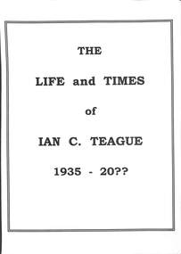 Booklet - The life and times of Ian C Teague, Ian C Teague, 1935 onwards