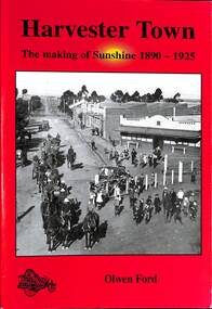 Book - Harvester Town. The making of Sunshine `1890 - 1925, Sunshine and District Historical Society