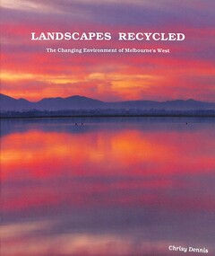 Booklet - Landscapes Recycled: The Changing Environment of Melbourne's West, Melbourne's Living Museum of the West, 1991