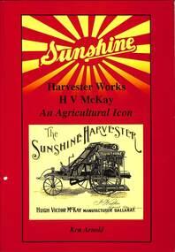 Book - Sunshine Harvester Works H.V. McKay An Agricultural Icon, Crown Castleton Publishers, 2005
