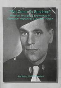 Booklet - We Came to Sunshine, Sunshine & District Historical Society, Personal Thoughts & Experiences of European Migrants to Sunshine Victoria