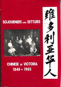 Booklet - Sojourners and Settlers Chinese in Victoria 1848 - 1985, Victorian Government China Advisory Committee - Joan Grant