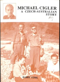 Book - Michael Cigler A Czech-Australian Story, Barry York