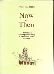 Booklet - Now and Then, Maria Mantello, The Sicilian farming community at Werribee Park 1929 - 49