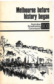Booklet - Melbourne Before history began, Mr. Edmund D. Gill