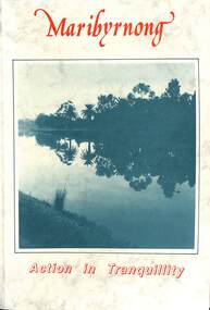 Book - Maribyrnong Action In Tranquillity, Melbourne's Living Museum of the West & Sunshine City Council